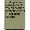 Strategisches Management von etablierten Fernsehsendern im digitalen Zeitalter door Stefan Ulrich Radtke