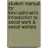 Student Manual for Kirst-Ashman's Introduction to Social Work & Social Welfare