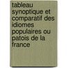Tableau Synoptique Et Comparatif Des Idiomes Populaires Ou Patois De La France door J.F. Schnakenburg