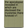 The Apocalypse Revealed In Which Are Disclosed The Mysteries There Foretold V1 door Emanuel Swedenborg