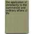 The Application Of Christianity To The Commercial And Ordinary Affairs Of Life