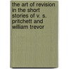 The Art of Revision in the Short Stories of V. S. Pritchett and William Trevor by Jonathan Bloom