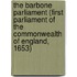The Barbone Parliament (First Parliament Of The Commonwealth Of England, 1653)
