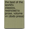 The Best Of The World's Classics, Restricted To Prose, Volume Vii (Dodo Press) door Onbekend