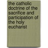 The Catholic Doctrine Of The Sacrifice And Participation Of The Holy Eucharist by George Trevor