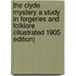 The Clyde Mystery a Study in Forgeries and Folklore (Illustrated 1905 Edition)