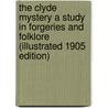 The Clyde Mystery a Study in Forgeries and Folklore (Illustrated 1905 Edition) by Andrew Lang