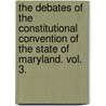 The Debates Of The Constitutional Convention Of The State Of Maryland. Vol. 3. door Maryland. Constitutional convention