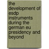 The Development Of Esdp Instruments During The German Eu Presidency And Beyond door Onbekend