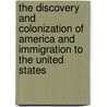 The Discovery and Colonization of America and Immigration to the United States door Edward Everett