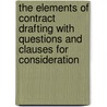 The Elements of Contract Drafting With Questions and Clauses for Consideration door George W. Kuney