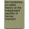 The Heretofore Un-Tolled History Of The Independent Republic Of Harvey Markson door John D. Frankel