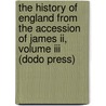 The History Of England From The Accession Of James Ii, Volume Iii (Dodo Press) door Baron Thomas Babington Macaulay Macaulay