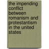 The Impending Conflict Between Romanism And Protestantism In The United States by Jeremy J. Smith