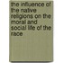 The Influence Of The Native Religions On The Moral And Social Life Of The Race