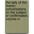 The Lady Of The Manor, Conversations On The Subject Of Confirmation, Volume Vi