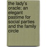 The Lady's Oracle; An Elegant Pastime For Social Parties And The Family Circle door Henrietta Dumont