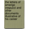 The Letters Of Amerigo Vespucci And Other Documents Illustrative Of His Career door Christopher Columbus
