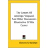 The Letters Of Amerigo Vespucci And Other Documents Illustrative Of His Career door Onbekend