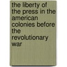 The Liberty Of The Press In The American Colonies Before The Revolutionary War by Livingston Rowe Schuyler