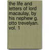 The Life And Letters Of Lord Macaulay, By His Nephew G. Otto Trevelyan. Vol. 1 door Sir George Otto Trevelyan