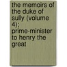 The Memoirs Of The Duke Of Sully (Volume 4); Prime-Minister To Henry The Great by Maximilien De Bthune Sully