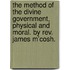 The Method Of The Divine Government, Physical And Moral. By Rev. James M'Cosh.