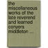 The Miscellaneous Works Of The Late Reverend And Learned Conyers Middleton ...