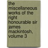 The Miscellaneous Works Of The Right Honourable Sir James Mackintosh, Volume 3 door Robert James Mackintosh