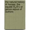 The Natural History Of Horses; The Equidã¯Â¿Â½ Or Genus Equus Of Authors door Charles Hamilton Smith