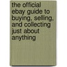 The Official Ebay Guide to Buying, Selling, and Collecting Just about Anything by Michael Kaiser