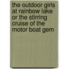 The Outdoor Girls At Rainbow Lake Or The Stirring Cruise Of The Motor Boat Gem door Laura Lee Hope