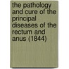 The Pathology And Cure Of The Principal Diseases Of The Rectum And Anus (1844) door Ebenezer David Silver