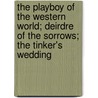 The Playboy of the Western World; Deirdre of the Sorrows; The Tinker's Wedding door John M. Synge
