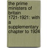 The Prime Ministers Of Britain 1721-1921: With A Supplementary Chapter To 1924 by Unknown