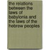 The Relations Between The Laws Of Babylonia And The Laws Of The Hebrew Peoples