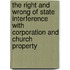 The Right And Wrong Of State Interference With Corporation And Church Property