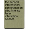 The Second International Conference On Ultra-Intense Laser Interaction Science by Unknown