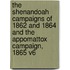 The Shenandoah Campaigns of 1862 and 1864 and the Appomattox Campaign, 1865 V6