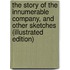 The Story Of The Innumerable Company, And Other Sketches (Illustrated Edition)
