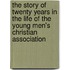 The Story Of Twenty Years In The Life Of The Young Men's Christian Association