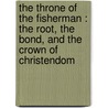 The Throne Of The Fisherman : The Root, The Bond, And The Crown Of Christendom door T.W. (Thomas William) Allies