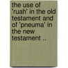 The Use Of 'Ruah' In The Old Testament And Of 'Pneuma' In The New Testament .. by William Ross Schoemaker