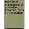 The Werner Arithmetic, Oral And Written, Book One, Parts I, Ii And Iii, Book 1 by Frank H. Hall