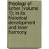 Theology Of Luther (Volume 1); In Its Historical Development And Inner Harmony