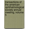 Transactions Of The American Ophthalmological Society Annual Meeting, Volume 5 by Society American Ophtha
