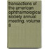 Transactions Of The American Ophthalmological Society Annual Meeting, Volume 8