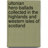 Ultonian Hero-Ballads Collected In The Highlands And Western Isles Of Scotland door Maclean Hector