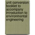 Unit Conversion Booklet to Accompany Introduction to Environmental Engineering