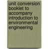 Unit Conversion Booklet to Accompany Introduction to Environmental Engineering by Mackenzie L. Davis